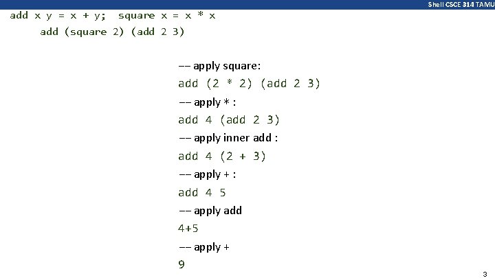 add x y = x + y; square x = x * x Shell