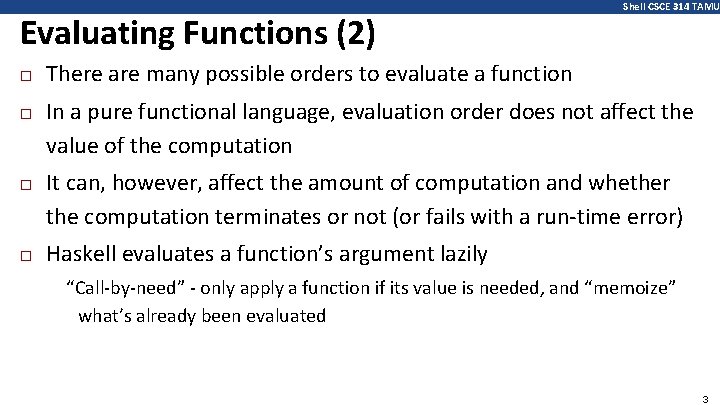 Evaluating Functions (2) � � Shell CSCE 314 TAMU There are many possible orders