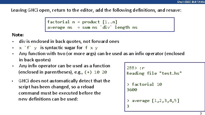 Shell CSCE 314 TAMU Leaving GHCi open, return to the editor, add the following