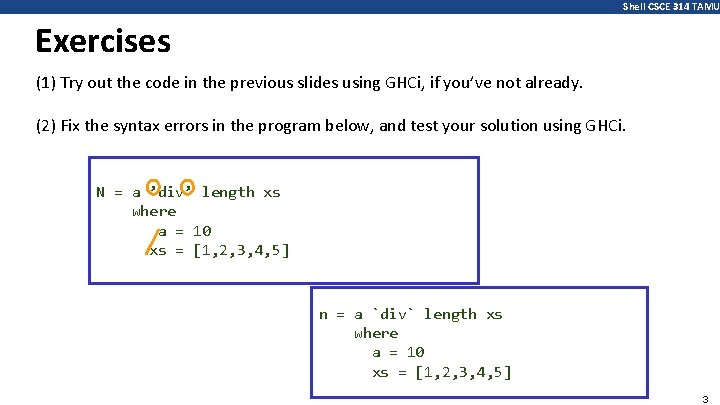 Shell CSCE 314 TAMU Exercises (1) Try out the code in the previous slides