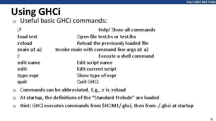 Shell CSCE 314 TAMU Using GHCi � Useful basic GHCi commands: : ? Help!