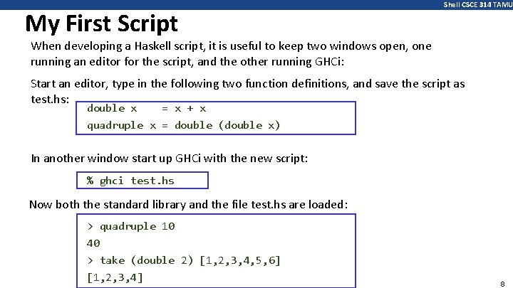 My First Script Shell CSCE 314 TAMU When developing a Haskell script, it is