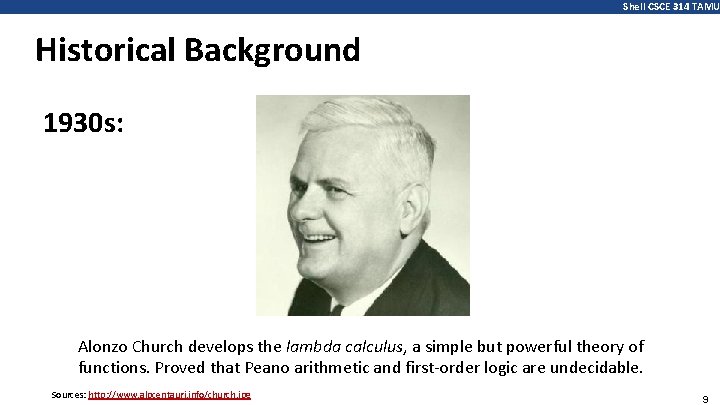 Shell CSCE 314 TAMU Historical Background 1930 s: Alonzo Church develops the lambda calculus,