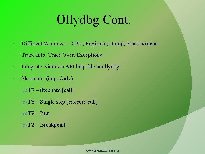 Ollydbg Cont. Different Windows – CPU, Registers, Dump, Stack screens Trace Into, Trace Over,