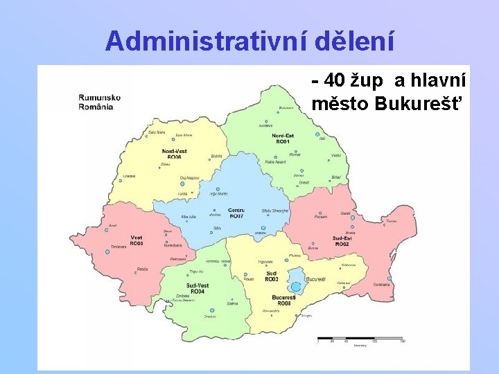 Administrativní dělení - 40 žup a hlavní město Bukurešť 