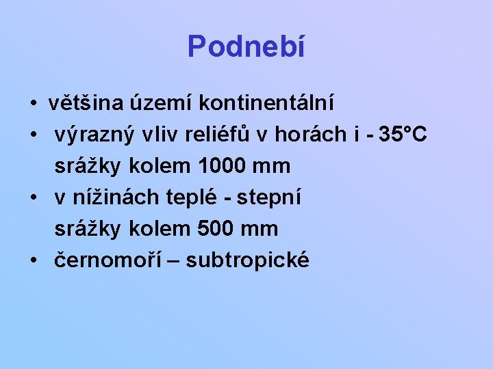 Podnebí • většina území kontinentální • výrazný vliv reliéfů v horách i - 35°C