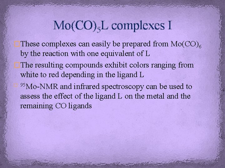 Mo(CO)5 L complexes I �These complexes can easily be prepared from Mo(CO)6 by the