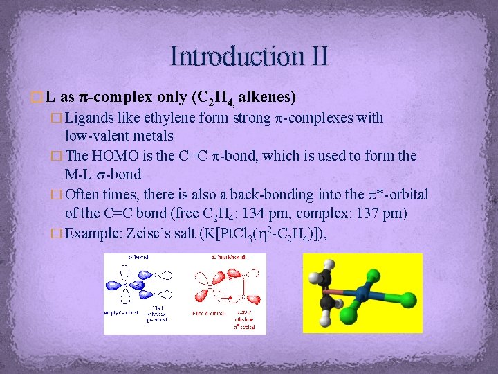 Introduction II � L as p-complex only (C 2 H 4, alkenes) � Ligands