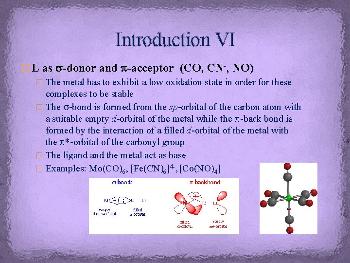 Introduction VI � L as s-donor and p-acceptor (CO, CN-, NO) � The metal