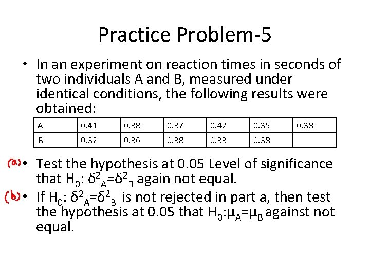 Practice Problem-5 • In an experiment on reaction times in seconds of two individuals