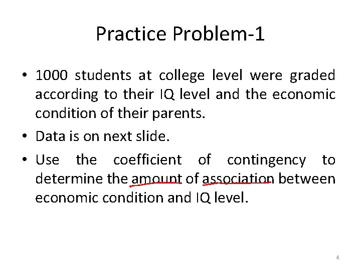 Practice Problem-1 • 1000 students at college level were graded according to their IQ
