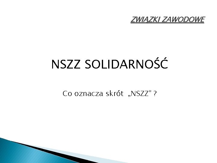 ZWIĄZKI ZAWODOWE NSZZ SOLIDARNOŚĆ Co oznacza skrót „NSZZ” ? 