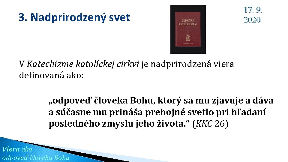 3. Nadprirodzený svet 17. 9. 2020 V Katechizme katolíckej cirkvi je nadprirodzená viera definovaná