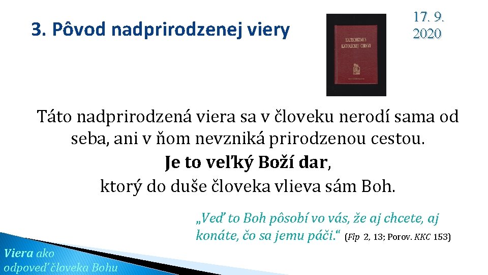 3. Pôvod nadprirodzenej viery 17. 9. 2020 Táto nadprirodzená viera sa v človeku nerodí