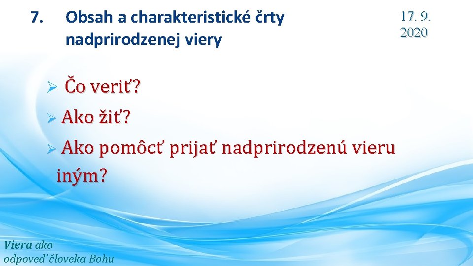 7. Obsah a charakteristické črty nadprirodzenej viery Čo veriť? Ø Ako žiť? Ø Ø