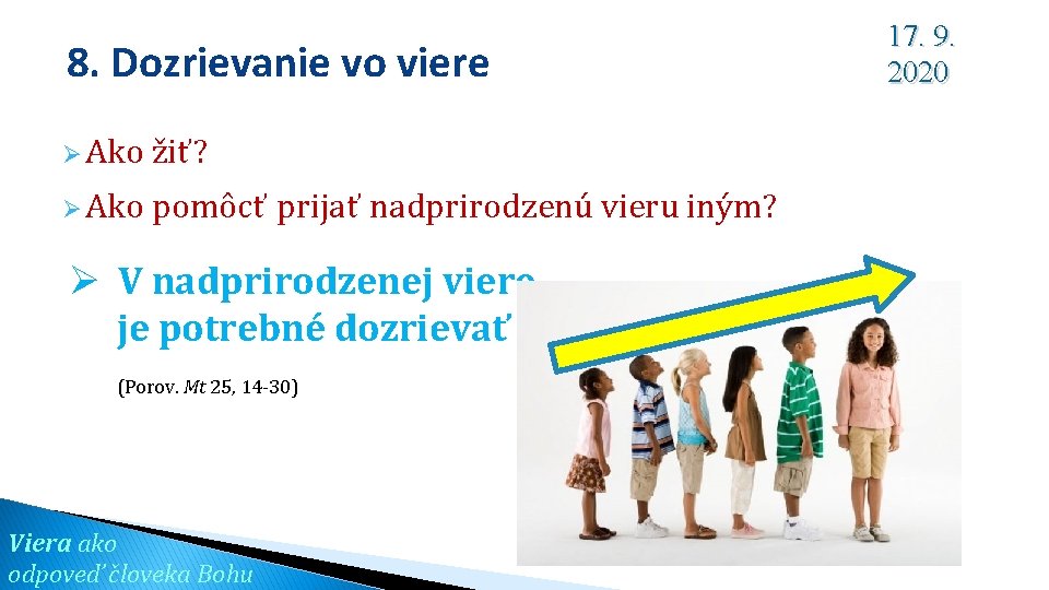 8. Dozrievanie vo viere Ø Ako žiť? Ø Ako pomôcť prijať nadprirodzenú vieru iným?