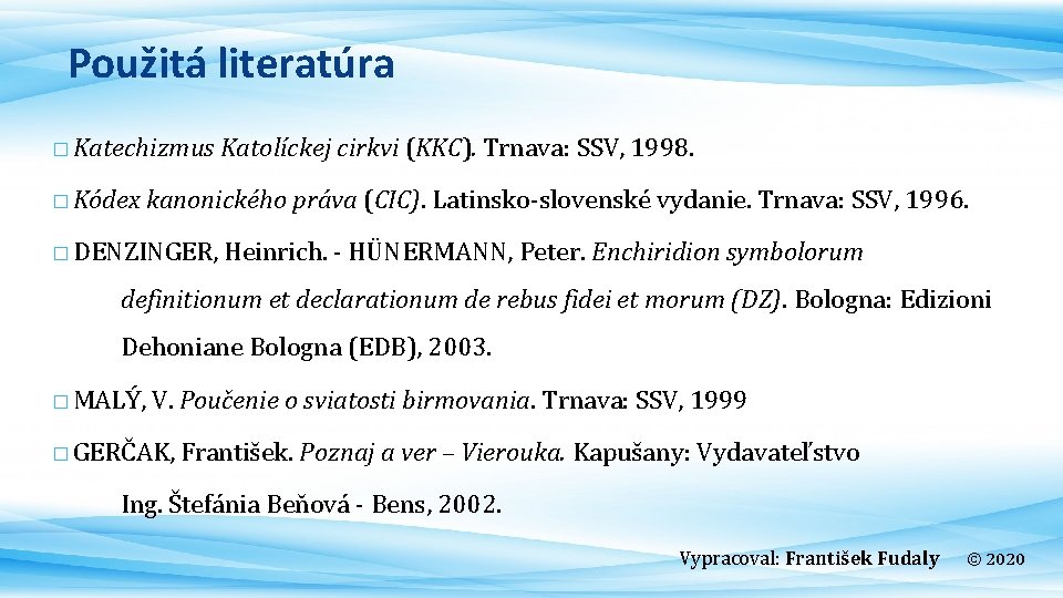 Použitá literatúra � Katechizmus � Kódex Katolíckej cirkvi (KKC). Trnava: SSV, 1998. kanonického práva