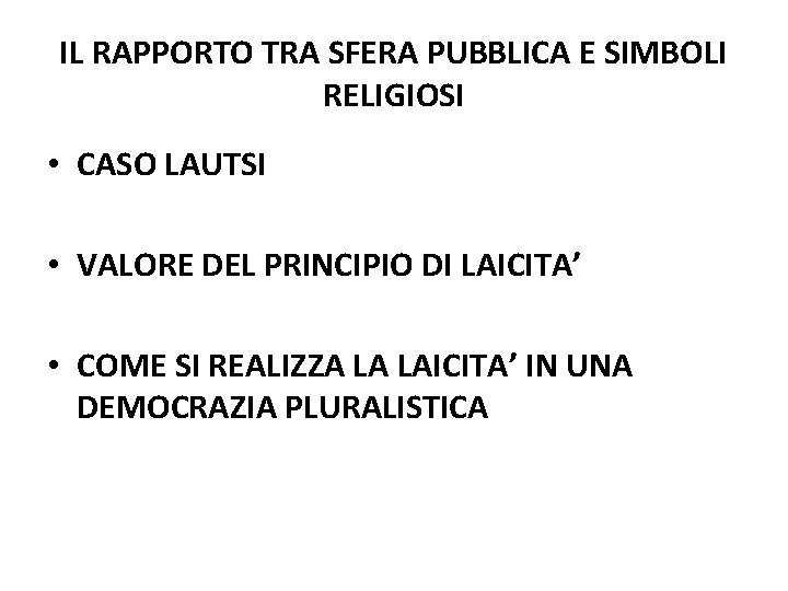 IL RAPPORTO TRA SFERA PUBBLICA E SIMBOLI RELIGIOSI • CASO LAUTSI • VALORE DEL