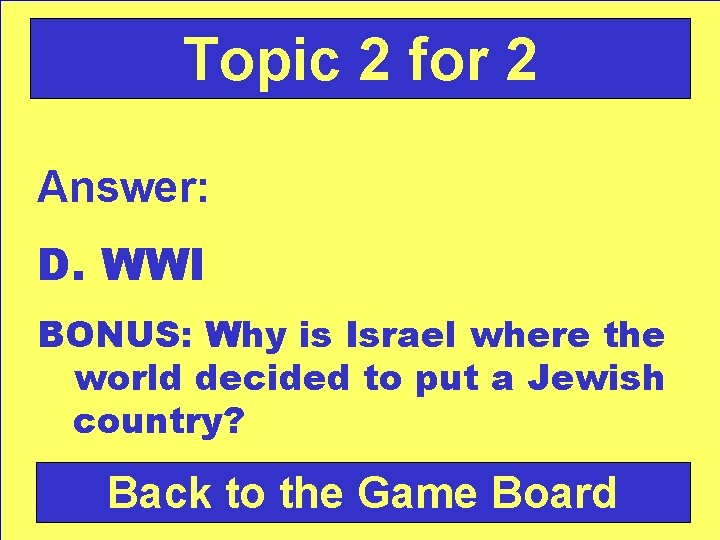 Topic 2 for 2 Answer: D. WWI BONUS: Why is Israel where the world
