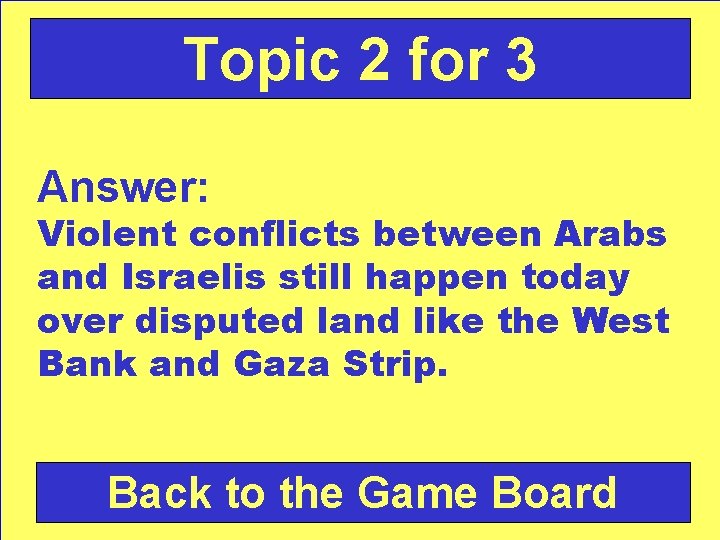 Topic 2 for 3 Answer: Violent conflicts between Arabs and Israelis still happen today