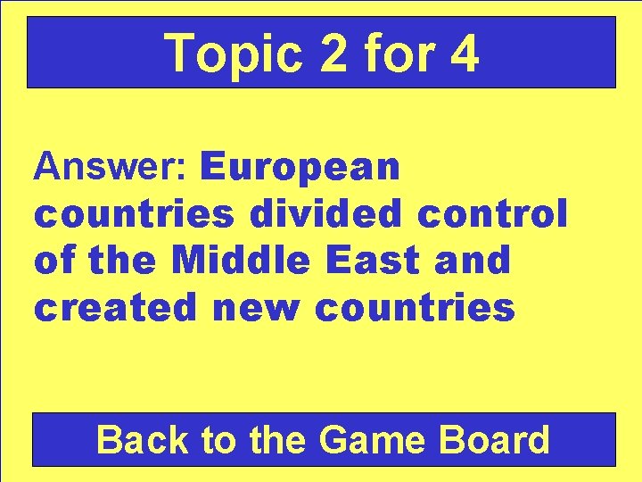 Topic 2 for 4 Answer: European countries divided control of the Middle East and