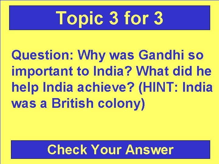 Topic 3 for 3 Question: Why was Gandhi so important to India? What did