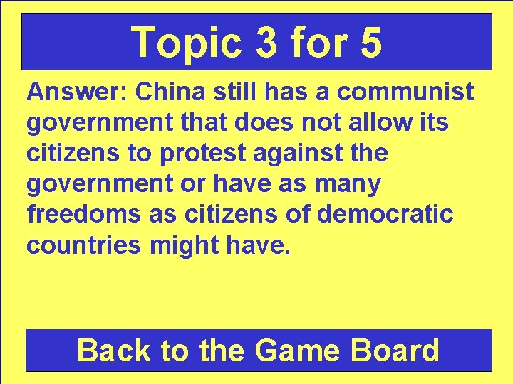 Topic 3 for 5 Answer: China still has a communist government that does not