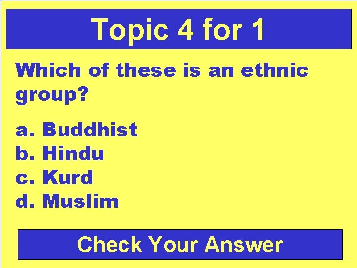 Topic 4 for 1 Which of these is an ethnic group? a. b. c.
