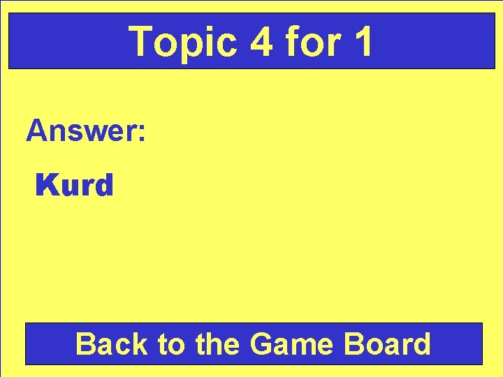 Topic 4 for 1 Answer: Kurd Back to the Game Board 