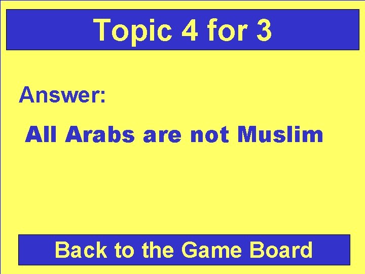 Topic 4 for 3 Answer: All Arabs are not Muslim Back to the Game