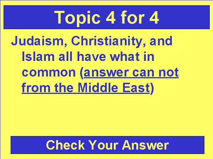 Topic 4 for 4 Judaism, Christianity, and Islam all have what in common (answer