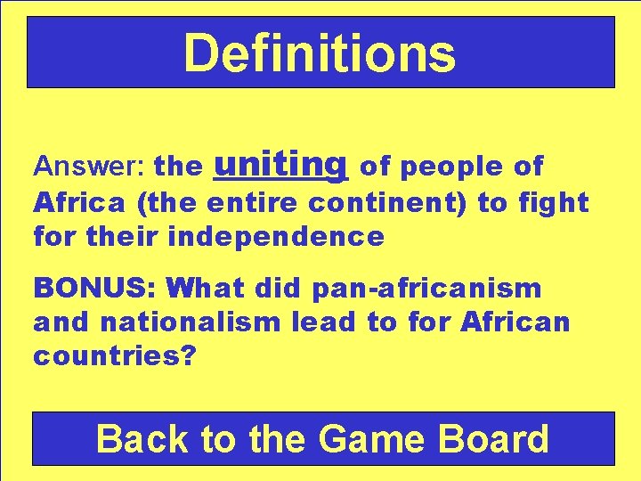 Definitions Answer: the uniting of people of Africa (the entire continent) to fight for