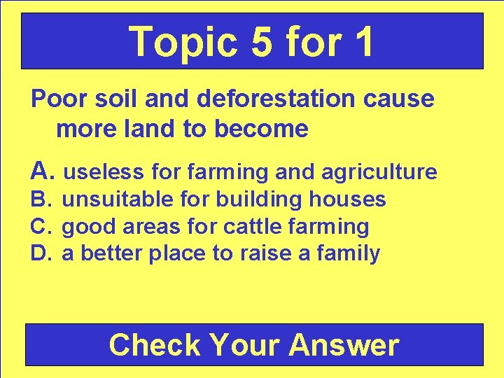 Topic 5 for 1 Poor soil and deforestation cause more land to become A.