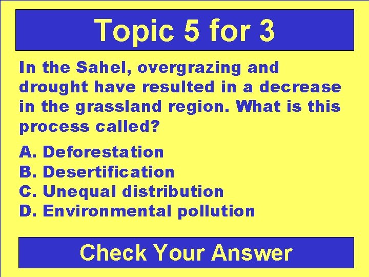 Topic 5 for 3 In the Sahel, overgrazing and drought have resulted in a