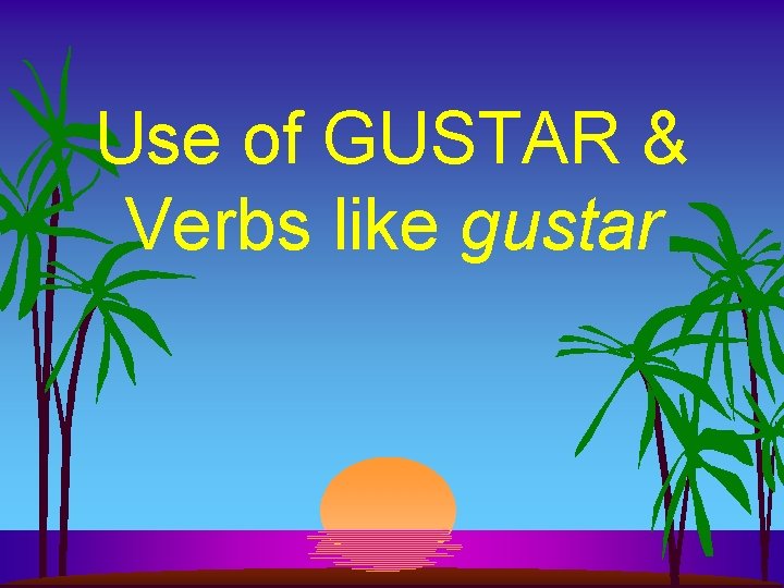 Use of GUSTAR & Verbs like gustar 