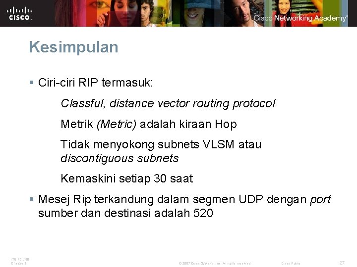 Kesimpulan § Ciri-ciri RIP termasuk: Classful, distance vector routing protocol Metrik (Metric) adalah kiraan