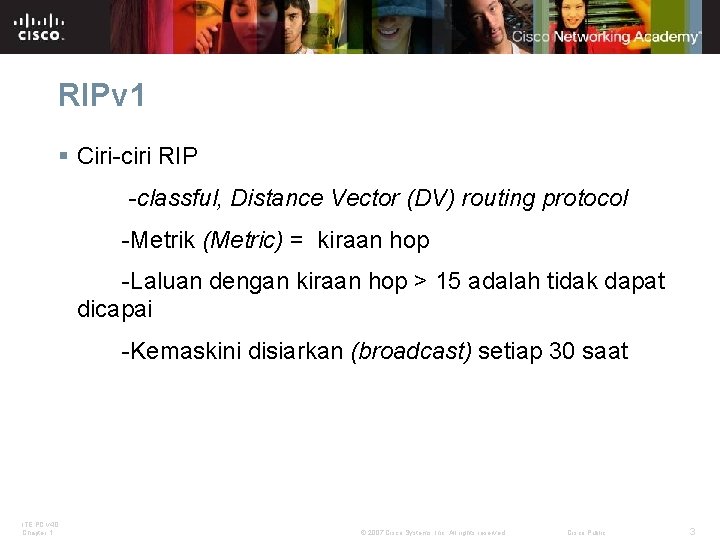 RIPv 1 § Ciri-ciri RIP -classful, Distance Vector (DV) routing protocol -Metrik (Metric) =