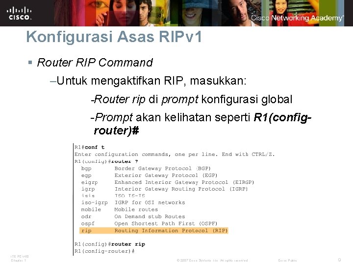 Konfigurasi Asas RIPv 1 § Router RIP Command –Untuk mengaktifkan RIP, masukkan: -Router rip