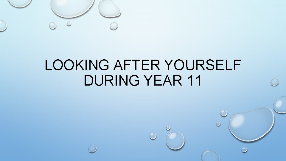 LOOKING AFTER YOURSELF DURING YEAR 11 