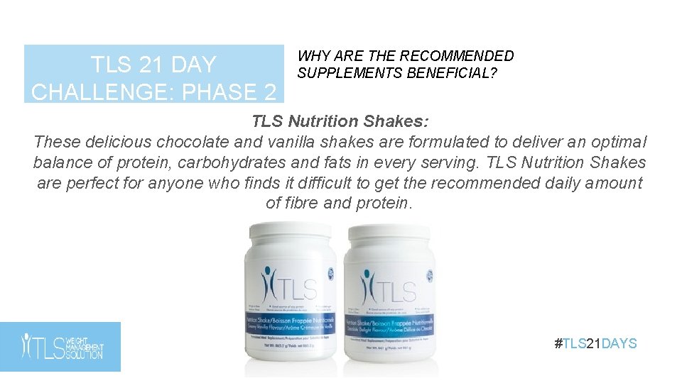 TLS 21 DAY CHALLENGE: PHASE 2 WHY ARE THE RECOMMENDED SUPPLEMENTS BENEFICIAL? TLS Nutrition TLS 21 DAY CHALLENGE: PHASE 2 WHY ARE THE RECOMMENDED SUPPLEMENTS BENEFICIAL? TLS Nutrition