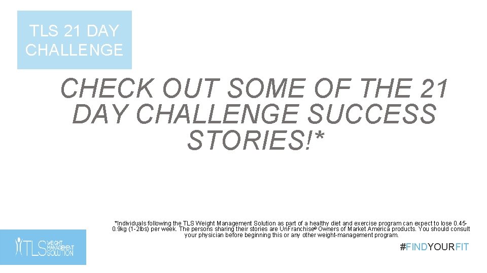 TLS 21 DAY CHALLENGE CHECK OUT SOME OF THE 21 DAY CHALLENGE SUCCESS STORIES!* TLS 21 DAY CHALLENGE CHECK OUT SOME OF THE 21 DAY CHALLENGE SUCCESS STORIES!*