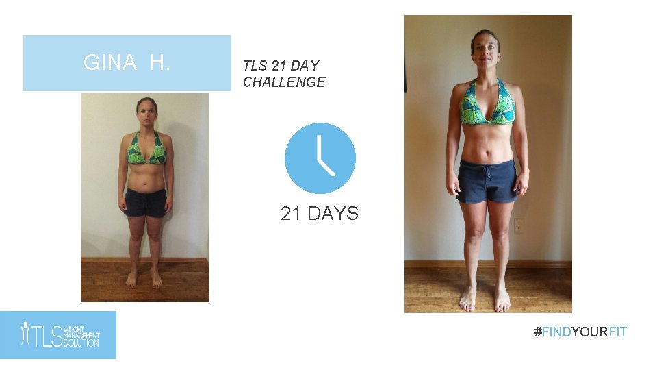 GINA H. TLS 21 DAY CHALLENGE 21 DAYS #FINDYOURFIT GINA H. TLS 21 DAY CHALLENGE 21 DAYS #FINDYOURFIT