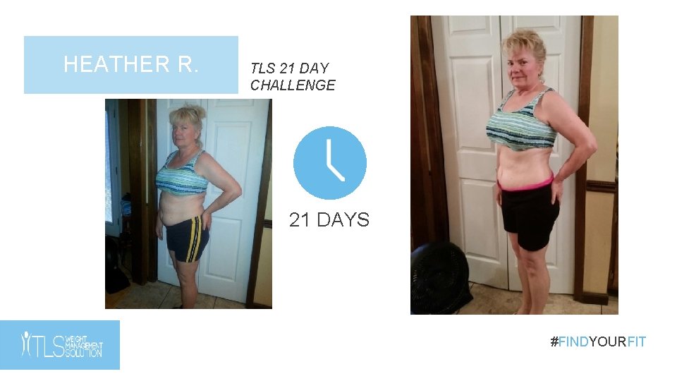 HEATHER R. TLS 21 DAY CHALLENGE 21 DAYS #FINDYOURFIT HEATHER R. TLS 21 DAY CHALLENGE 21 DAYS #FINDYOURFIT