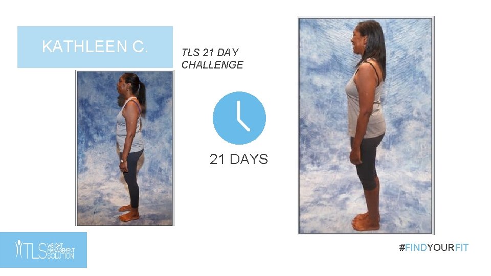 KATHLEEN C. TLS 21 DAY CHALLENGE 21 DAYS #FINDYOURFIT KATHLEEN C. TLS 21 DAY CHALLENGE 21 DAYS #FINDYOURFIT
