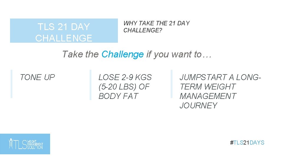 TLS 21 DAY CHALLENGE WHY TAKE THE 21 DAY CHALLENGE? Take the Challenge if TLS 21 DAY CHALLENGE WHY TAKE THE 21 DAY CHALLENGE? Take the Challenge if