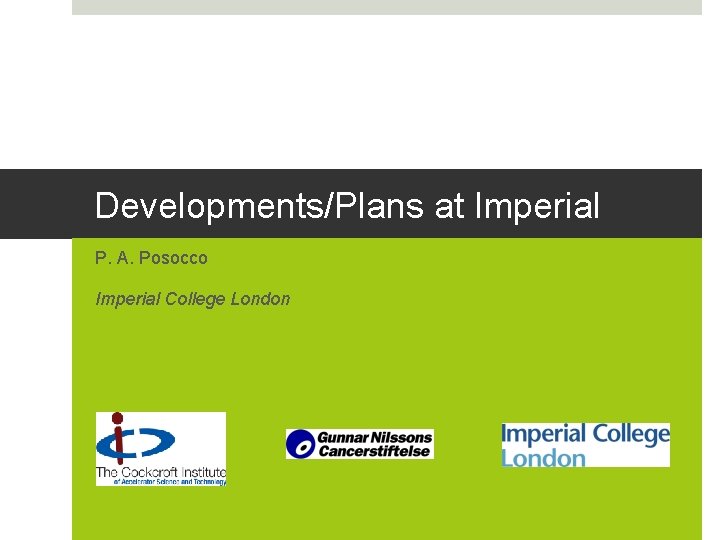 Developments/Plans at Imperial P. A. Posocco Imperial College London 
