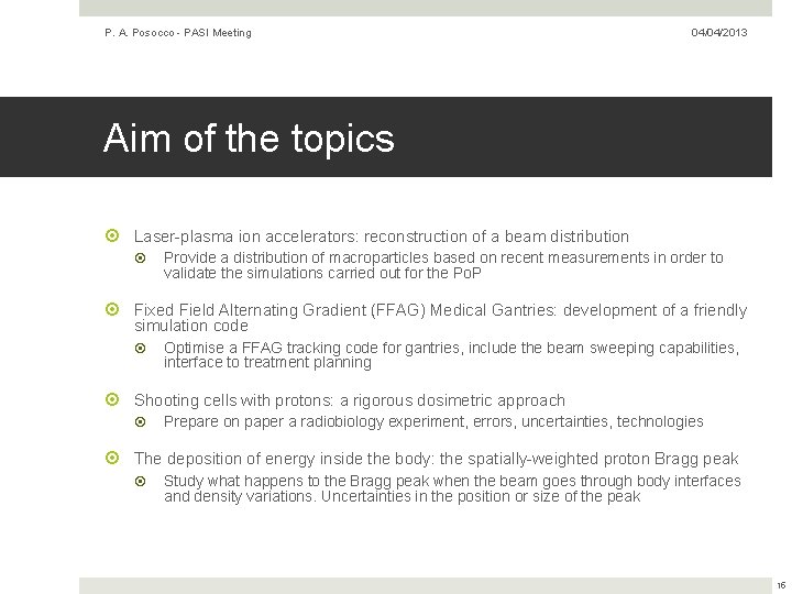 P. A. Posocco - PASI Meeting 04/04/2013 Aim of the topics Laser-plasma ion accelerators: