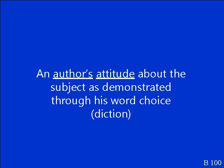 An author’s attitude about the subject as demonstrated through his word choice (diction) B