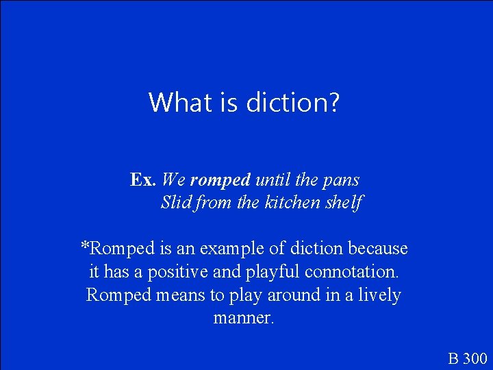 What is diction? Ex. We romped until the pans Slid from the kitchen shelf