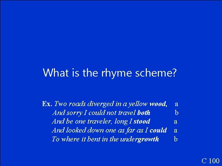 What is the rhyme scheme? Ex. Two roads diverged in a yellow wood, And